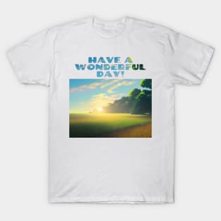 Have A Wonderful Day! Sunrise Over Field T-Shirt